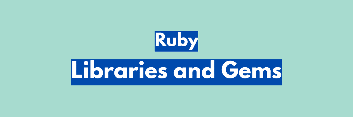 Ruby Libraries and Gems