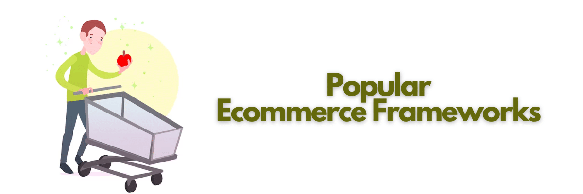 A standing man with an apple and a shopping cart in his hands with text written Popular Ecommerce Frameworks