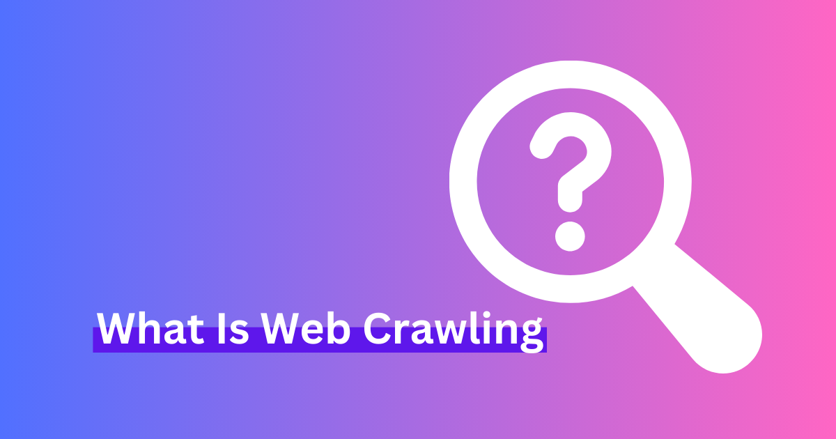 What Is Web Crawling? 