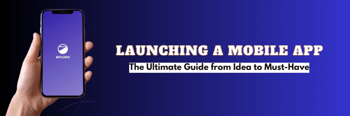 Hand holding a mobile with text 'Launching a mobile app - the ultimate guide from ideas to must-haves'