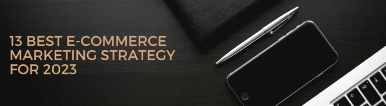 13 Best E-Commerce Marketing Strategy for 2023