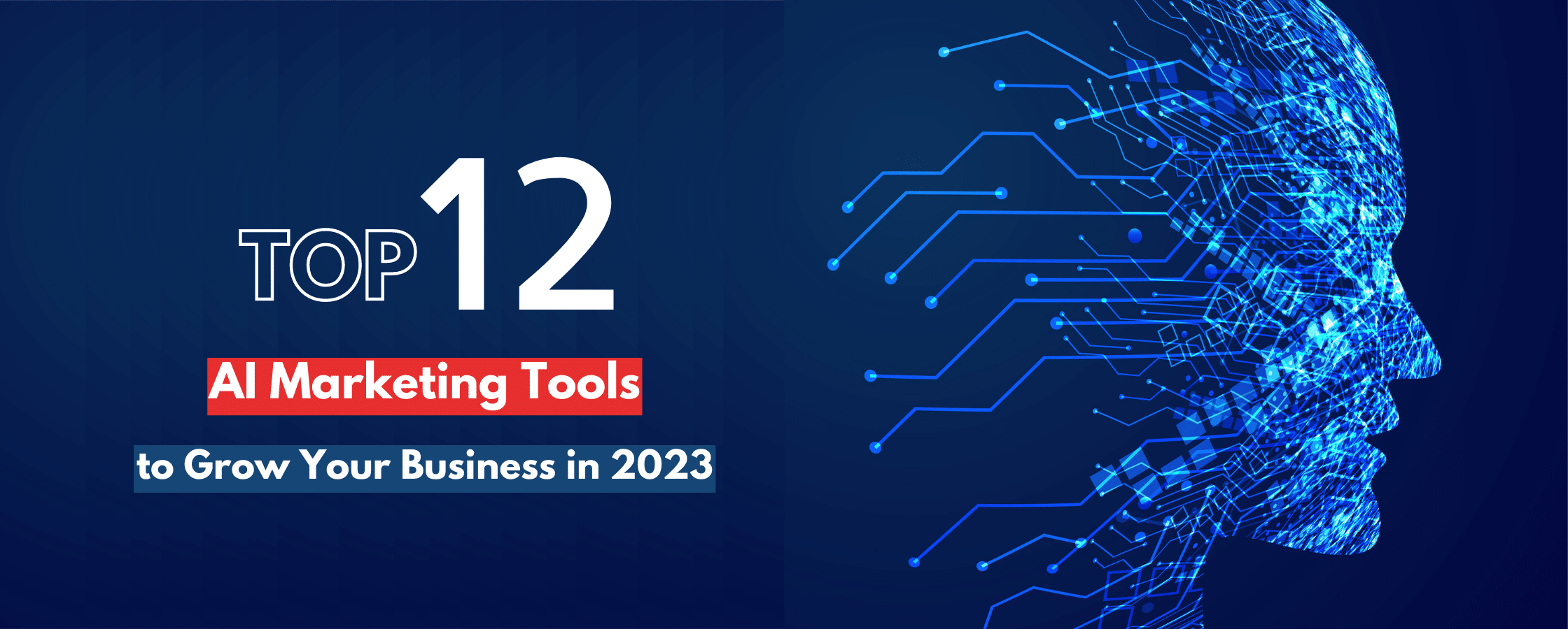 Top 12 AI Marketing Tools to Grow Your Business in 2023