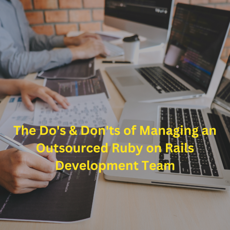 The Do’s & Don’ts of Managing an Outsourced Ruby on Rails Development Team