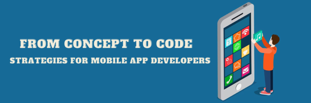A kid arranging apps in a big mobile phone and text written From concept to code strategies for mobile app developers