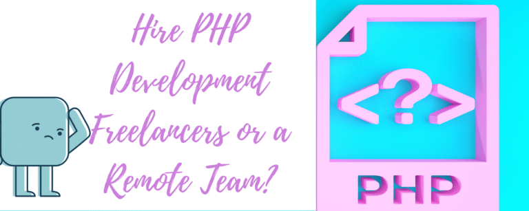 Should You Hire PHP Development Freelancers or a Remote Team?